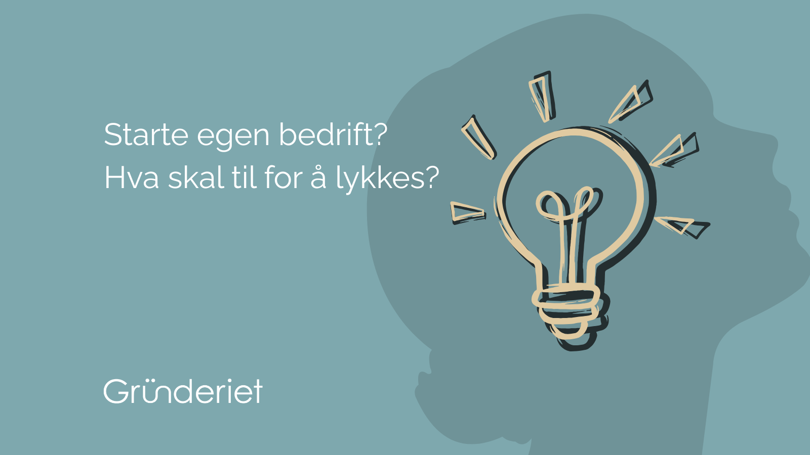 Grafikk med en lyspære som illustrerer en god idé. Med teksten: Starte egen bedrift? Hva skal til for å lykkes?